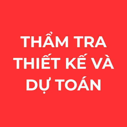 - Thẩm tra thiết kế và dự toán