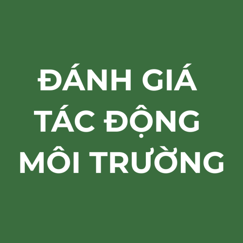 - Đánh giá tác động môi trường